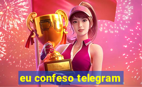 eu confeso telegram