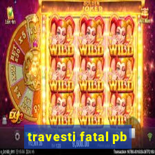 travesti fatal pb