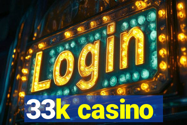 33k casino