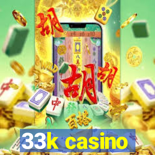 33k casino