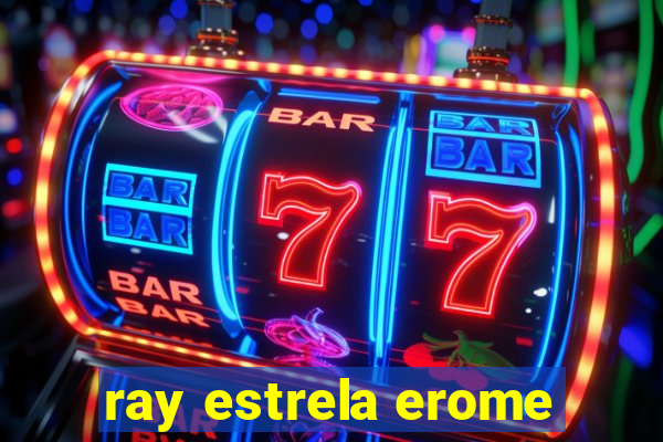 ray estrela erome