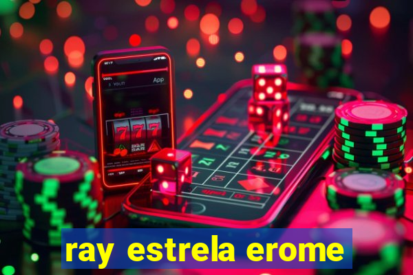 ray estrela erome