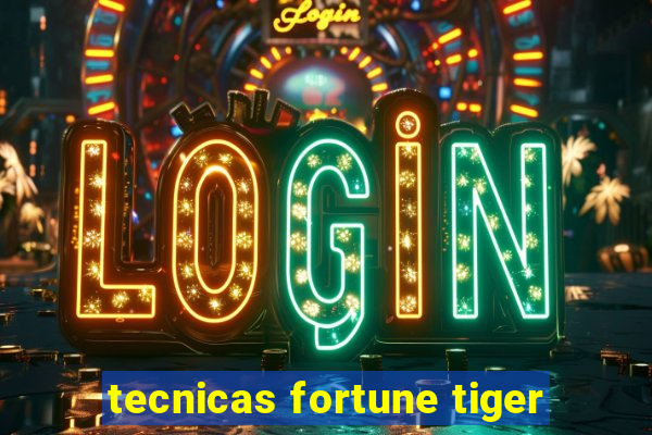 tecnicas fortune tiger