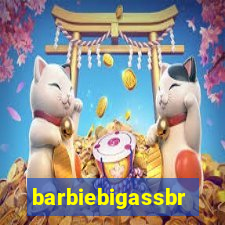 barbiebigassbr