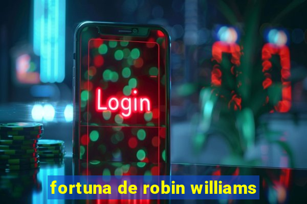 fortuna de robin williams