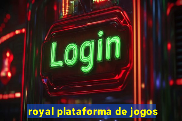 royal plataforma de jogos