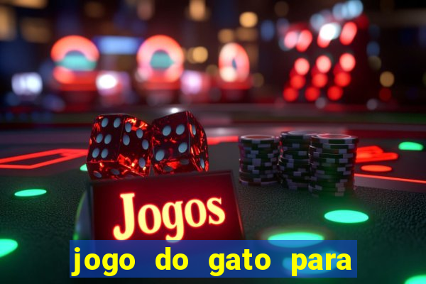 jogo do gato para ganhar dinheiro