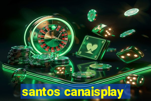 santos canaisplay