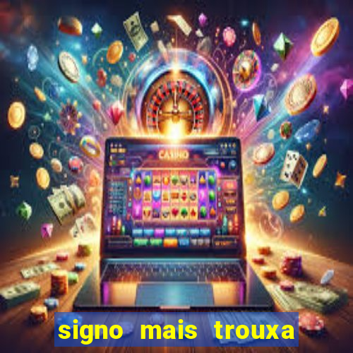 signo mais trouxa no amor