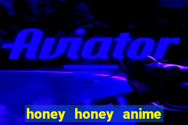 honey honey anime onde assistir