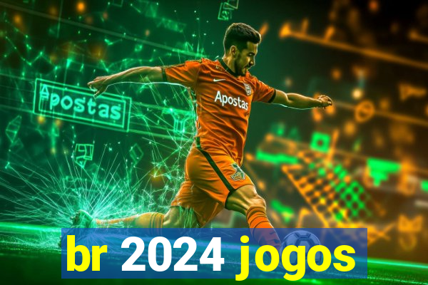 br 2024 jogos