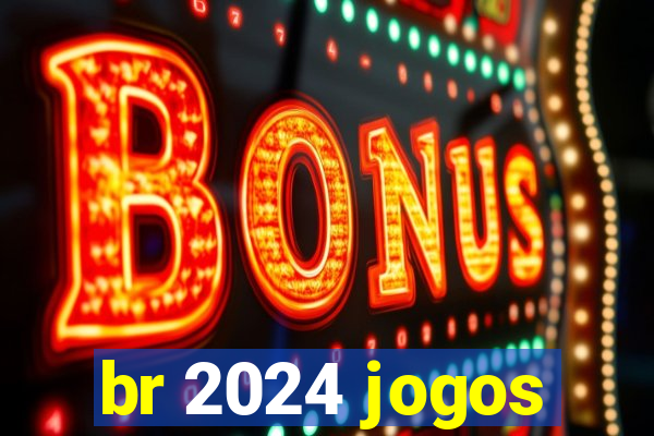 br 2024 jogos