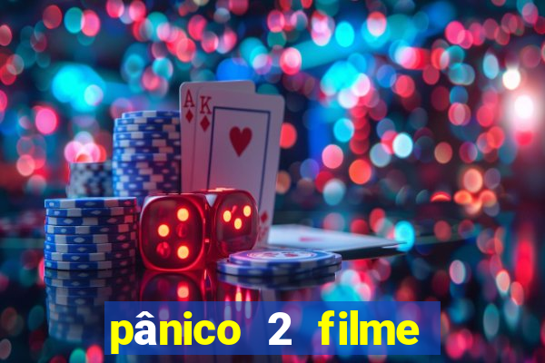 pânico 2 filme completo dublado mega filmes