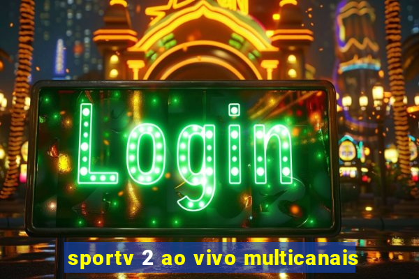 sportv 2 ao vivo multicanais