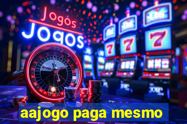 aajogo paga mesmo