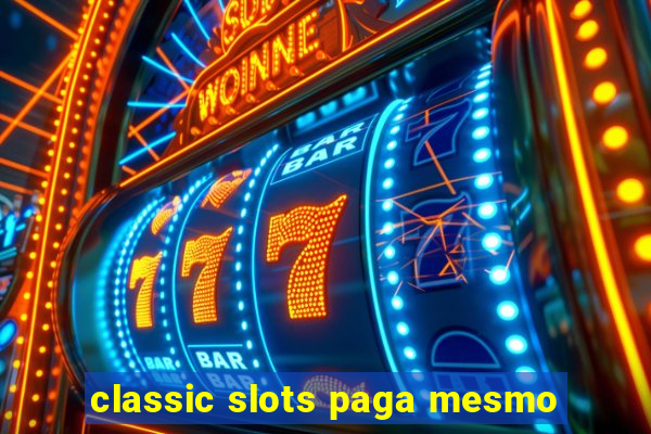 classic slots paga mesmo