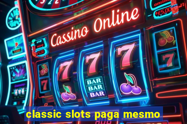 classic slots paga mesmo