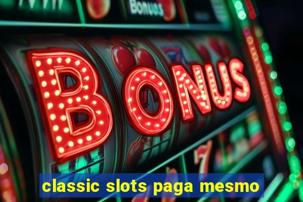 classic slots paga mesmo