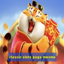 classic slots paga mesmo