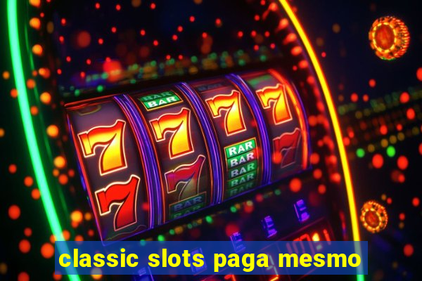 classic slots paga mesmo