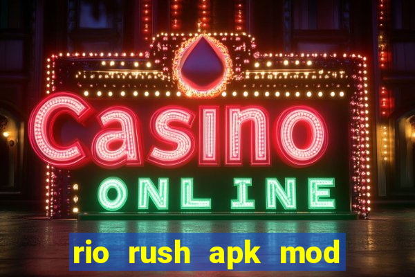 rio rush apk mod dinheiro infinito