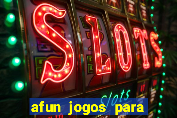 afun jogos para ganhar dinheiro