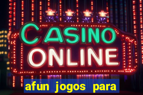 afun jogos para ganhar dinheiro