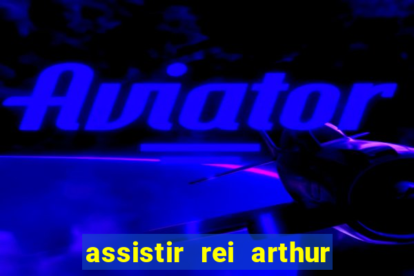 assistir rei arthur (2004 mega filmes)