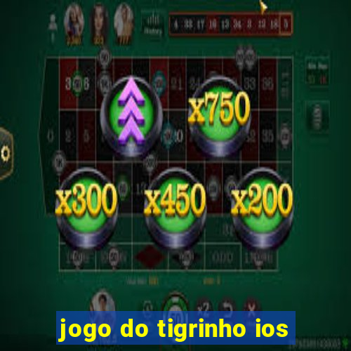 jogo do tigrinho ios