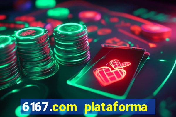 6167.com plataforma de jogos