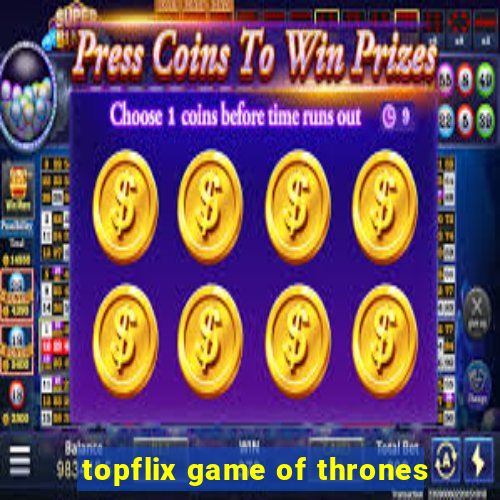 topflix game of thrones