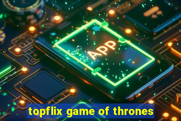 topflix game of thrones