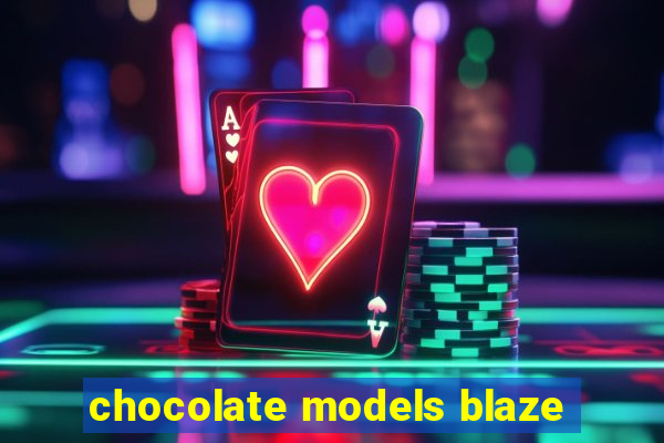 chocolate models blaze