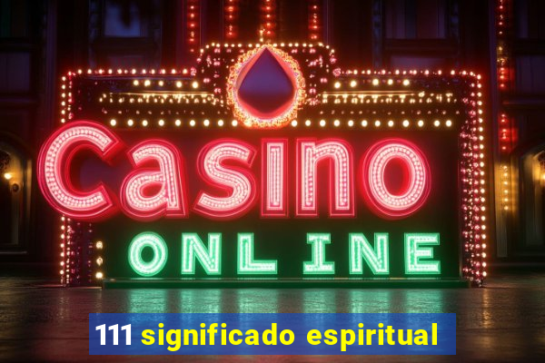 111 significado espiritual