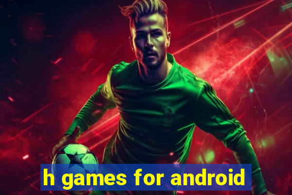 h games for android