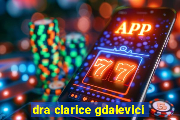 dra clarice gdalevici