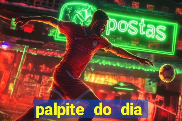 palpite do dia para hoje