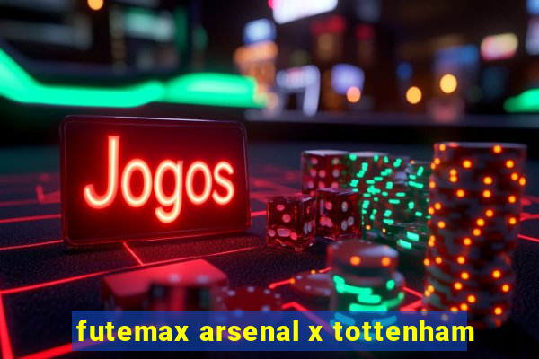 futemax arsenal x tottenham