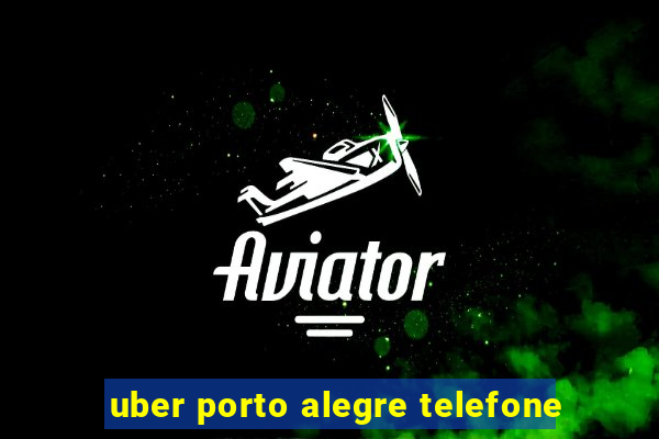 uber porto alegre telefone