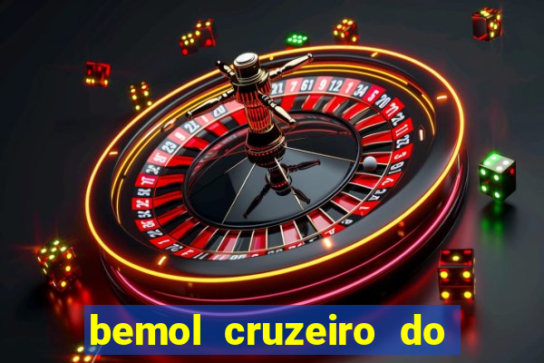 bemol cruzeiro do sul acre