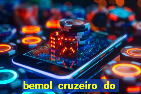 bemol cruzeiro do sul acre