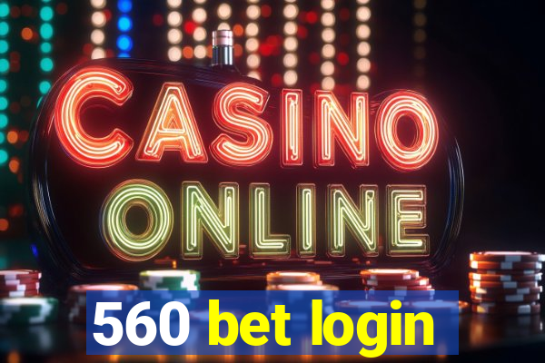 560 bet login