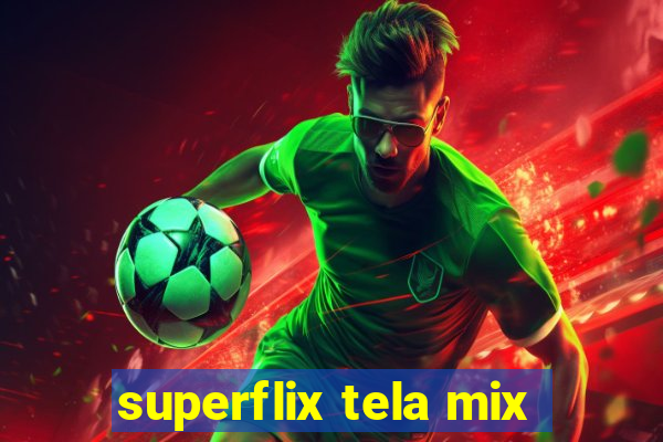 superflix tela mix