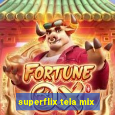 superflix tela mix