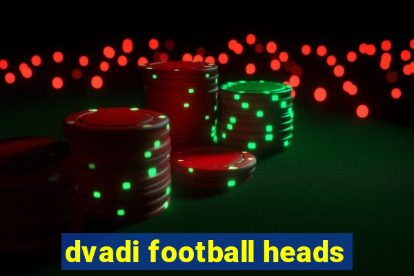 dvadi football heads