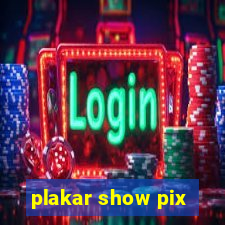 plakar show pix