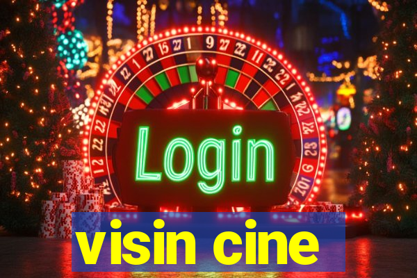 visin cine