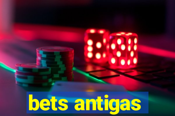 bets antigas