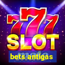 bets antigas