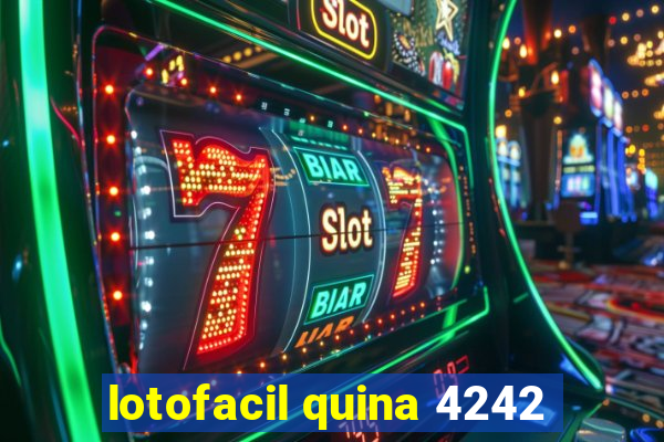 lotofacil quina 4242